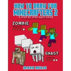 How to Draw for Minecrafters a Step by Step Guide 2 -- Mark Mulle